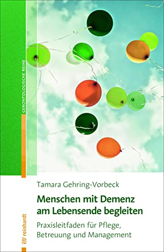 Menschen mit Demenz am Lebensende begleiten: Praxisleitfaden für Pflege, Betreuung und Management (Reinhardts Gerontologische Reihe) von ERNST REINHARDT VERLAG