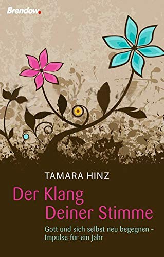 Der Klang Deiner Stimme: Gott und sich selbst neu begegnen - Impulse für ein Jahr