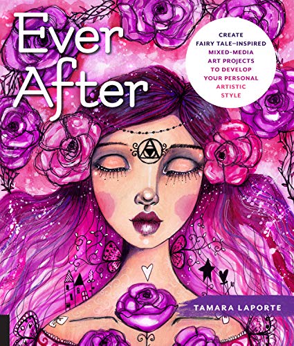 Ever After: Create Fairy Tale-Inspired Mixed-Media Art Projects to Develop Your Personal Artistic Style von Quarry Books