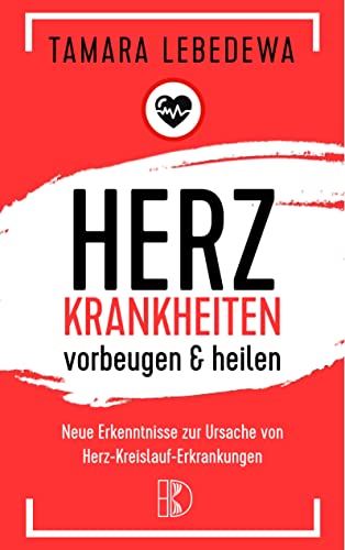 Herzkrankheiten vorbeugen und heilen: Neue Erkenntnisse zur Ursache von Herz-Kreislauf-Erkrankungen von Driediger, Verlag