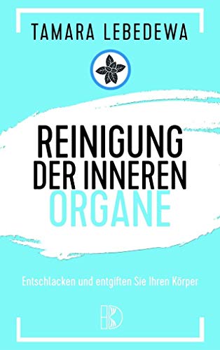 Reinigung der inneren Organe: Entschlacken und entgiften Sie Ihren Körper