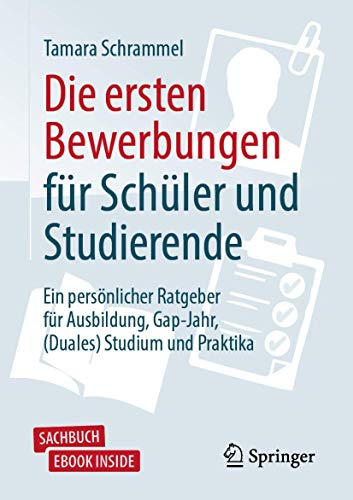 Die ersten Bewerbungen für Schüler und Studierende: Ein persönlicher Ratgeber für Ausbildung, Gap-Jahr, (Duales) Studium und Praktika
