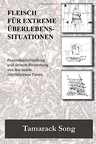 Fleisch fuer extreme Ueberlebenssituationen: Pemmikanherstellung und sichere Verwertung von Aas sowie überfahrenen Tieren von Snow Wolf Publishing