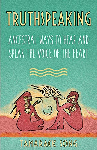 Truthspeaking: Ancestral Ways to Hear and Speak the Voice of the Heart von Snow Wolf Publishing