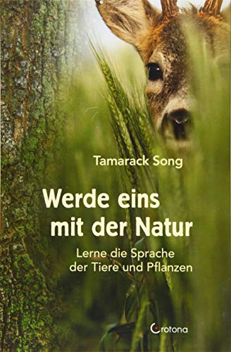 Werde eins mit der Natur: Lerne die Sprache der Tiere und Pflanzen von Crotona Verlag GmbH