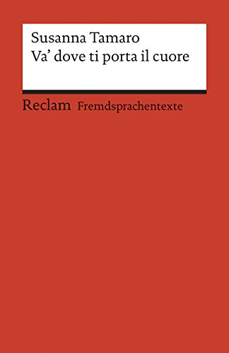 Va' dove ti porta il cuore. Italienischer Text mit deutschen Worterklärungen. B2 (GER): Tamaro, Susanna – Originalversion mit Erläuterungen – 19730 (Reclams Universal-Bibliothek)