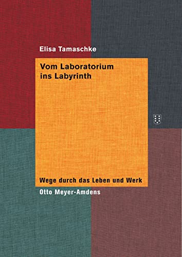Vom Laboratorium ins Labyrinth: Wege durch das Leben und Werk Otto Meyer Amdens