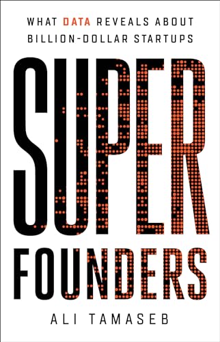 Super Founders: What Data Reveals About Billion-Dollar Startups