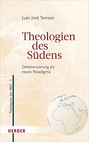 Theologien des Südens: Dekolonisierung als neues Paradigma (Theologien der Welt, Band 1)