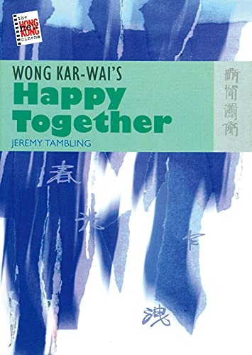 Wong Kar-Wai's Happy Together (The New Hong Kong Cinema Series)