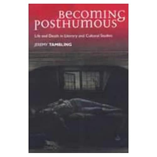 Becoming Posthumous: Life and Death in Literary and Cultural Studies von Edinburgh University Press