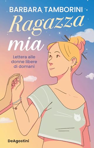 Ragazza mia. Lettera alle donne libere di domani Ragazza mia. Lettera alle donne libere di domani von De Agostini