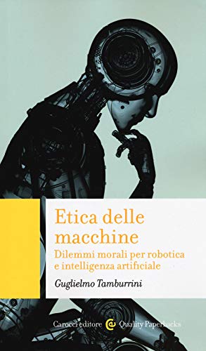 Etica delle macchine. Dilemmi morali per robotica e intelligenza artificiale (Quality paperbacks)