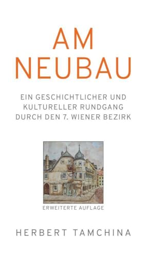 AM NEUBAU: Ein geschichtlicher und kultureller Rundgang durch den 7. Wiener Bezirk AM NEUBAU: Ein geschichtlicher und kultureller Rundgang durch den 7. Wiener Bezirk
