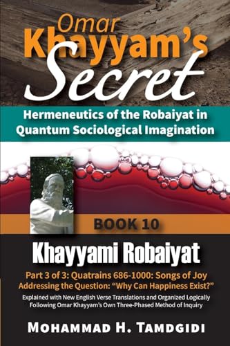 Omar Khayyam's Secret: Hermeneutics of the Robaiyat in Quantum Sociological Imagination: Book 10: Khayyami Robaiyat: Part 3 of 3: Quatrains 686-1000: ... (Tayyebeh East-West Research and Translation) von Okcir Press (imprint of Ahead Publishing House)