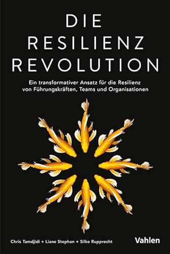Die Resilienz Revolution: Ein transformativer Ansatz für die Resilienz von Führungskräften, Teams und Organisationen von Vahlen Franz GmbH