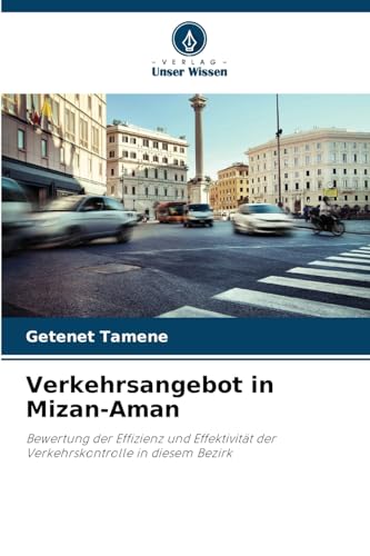 Verkehrsangebot in Mizan-Aman: Bewertung der Effizienz und Effektivität der Verkehrskontrolle in diesem Bezirk von Verlag Unser Wissen
