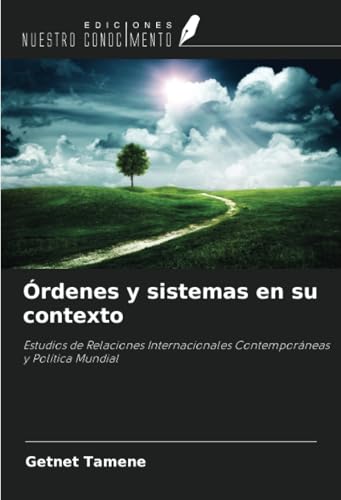 Órdenes y sistemas en su contexto: Estudios de Relaciones Internacionales Contemporáneas y Política Mundial von Ediciones Nuestro Conocimiento
