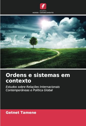 Ordens e sistemas em contexto: Estudos sobre Relações Internacionais Contemporâneas e Política Global von Edições Nosso Conhecimento