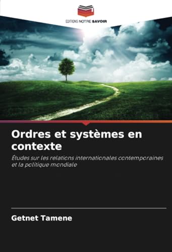 Ordres et systèmes en contexte: Études sur les relations internationales contemporaines et la politique mondiale von Editions Notre Savoir