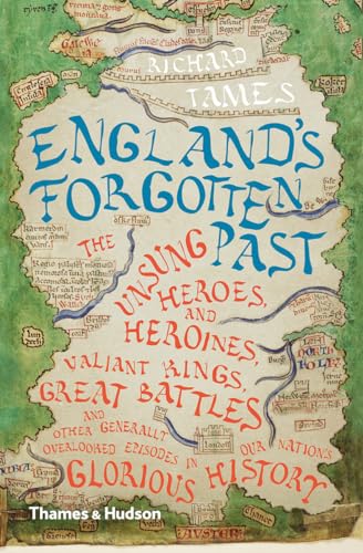 England's Forgotten Past: The Unsung Heroes and Heroines, Valiant Kings, Great Battles and Other Generally Overlooked Episodes in Our Nation's Glorious History von Thames & Hudson