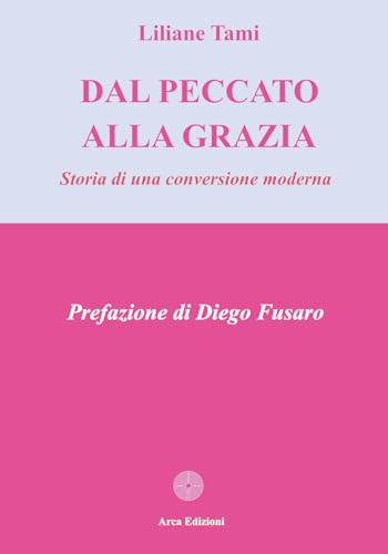 Dal peccato alla grazia. Storia di una conversione moderna (La chiave di volta) von Arca Edizioni