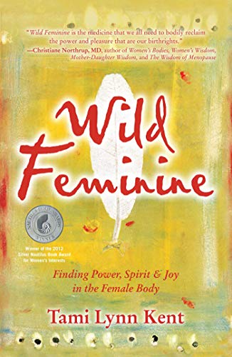 Wild Feminine: Finding Power, Spirit & Joy in the Female Body (Reclaim Your Wild, Band 2)