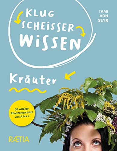 Klugscheißerwissen Kräuter: 50 witzige Pflanzenporträts von A bis Z