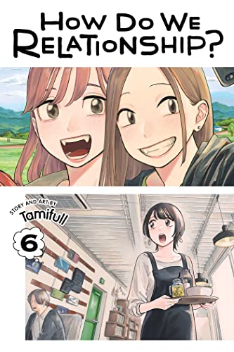 How Do We Relationship?, Vol. 6: Volume 6 (HOW DO WE RELATIONSHIP GN, Band 6)