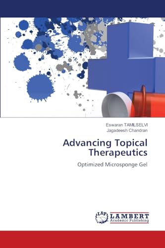 Advancing Topical Therapeutics: Optimized Microsponge Gel von LAP LAMBERT Academic Publishing