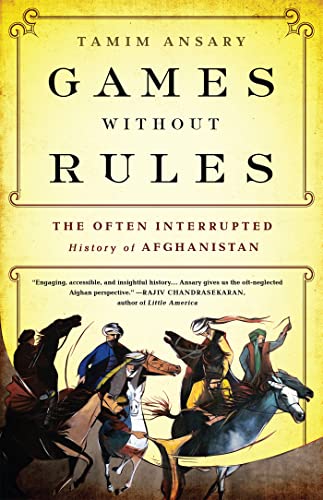 Games Without Rules: The Often-Interrupted History of Afghanistan