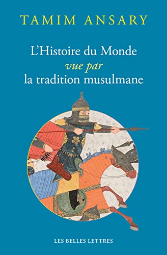 L' Histoire Du Monde Vue Par La Tradition Musulmane