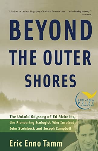 Beyond the Outer Shores: The Untold Odyssey of Ed Ricketts, the Pioneering Ecologist Who Inspired John Steinbeck and Joseph Campbell
