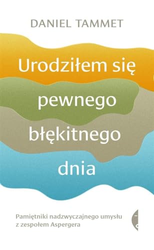 Urodziłem się pewnego błękitnego dnia: Pamiętniki nadzwyczajnego umysłu z zespołem Aspergera von Czarne