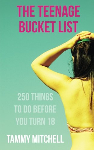 The Teenage Bucket List: 250 Things To Do Before You Turn 18 von CreateSpace Independent Publishing Platform
