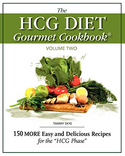 The HCG Diet Gourmet Cookbook Volume Two: 150 MORE Easy and Delicious Recipes for the HCG Phase von T Skye Enterprises Incorporated