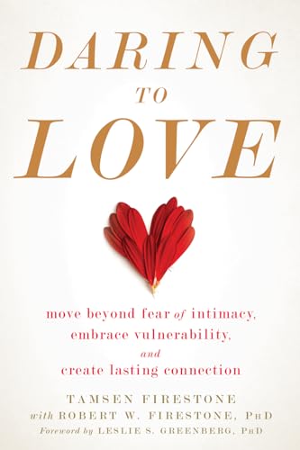 Daring to Love: Move Beyond Fear of Intimacy, Embrace Vulnerability, and Create Lasting Connection von New Harbinger