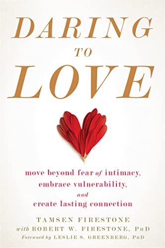 Daring to Love: Move Beyond Fear of Intimacy, Embrace Vulnerability, and Create Lasting Connection von New Harbinger