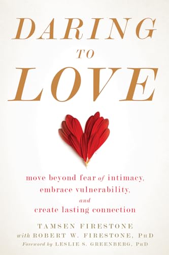 Daring to Love: Move Beyond Fear of Intimacy, Embrace Vulnerability, and Create Lasting Connection Daring to Love: Move Beyond Fear of Intimacy, Embrace Vulnerability, and Create Lasting Connection