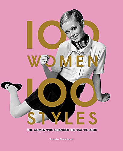 100 Women | 100 Styles: The Women Who Changed the Way We Look (fashion book, fashion history, design)