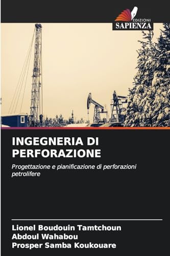 INGEGNERIA DI PERFORAZIONE: Progettazione e pianificazione di perforazioni petrolifere von Edizioni Sapienza