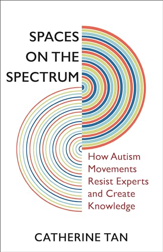 Spaces on the Spectrum: How Autism Movements Resist Experts and Create Knowledge von Columbia University Press