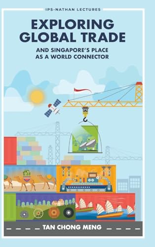EXPLORING GLOBAL TRADE & SINGAPORE'S PLACE WORLD CONNECTOR (Ips-nathan Lecture Series, Band 0) von World Scientific