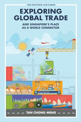 EXPLORING GLOBAL TRADE & SINGAPORE'S PLACE WORLD CONNECTOR (Ips-nathan Lecture Series, Band 0) von World Scientific