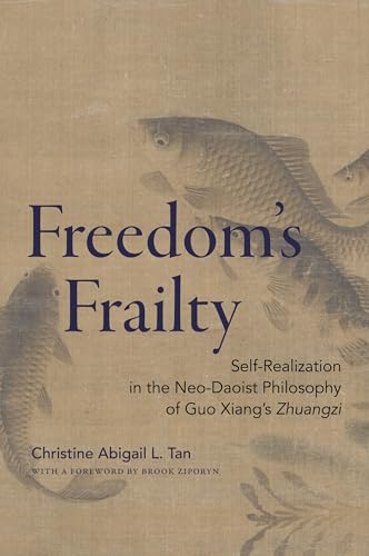 Freedom's Frailty: Self-Realization in the Neo-Daoist Philosophy of Guo Xiang's Zhuangzi (Suny Series in Chinese Philosophy and Culture) von SUNY PRESS