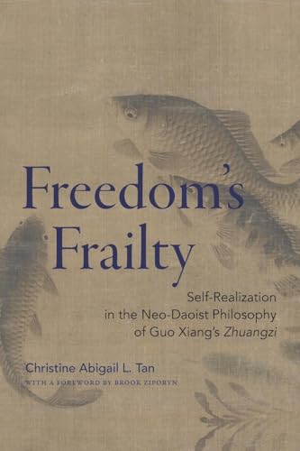 Freedom's Frailty: Self-Realization in the Neo-Daoist Philosophy of Guo Xiang's Zhuangzi (Suny Series in Chinese Philosophy and Culture)