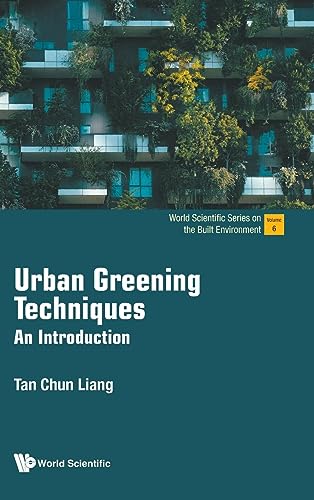 Urban Greening Techniques: An Introduction (World Scientific Series On The Built Environment, Band 6) von World Scientific Publishing Company