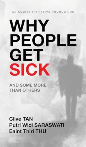 Why People Get Sick: And some more than others An Equity Initiative Production Why People Get Sick: And some more than others An Equity Initiative Production von Partridge Publishing Singapore