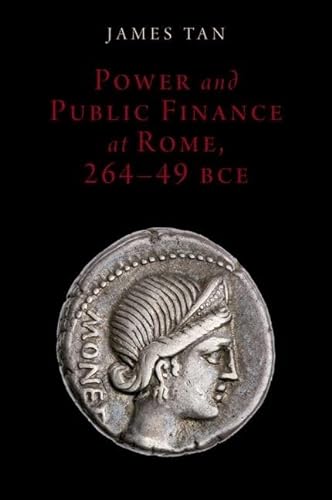Power and Public Finance at Rome, 264-49 BCE (Oxford Studies in Early Empires) von Oxford University Press, USA