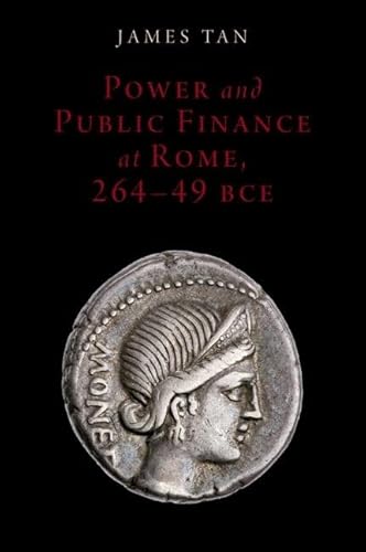 Power and Public Finance at Rome, 264-49 BCE (Oxford Studies in Early Empires)